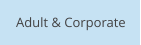 Adult & Corporate